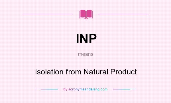 What does INP mean? It stands for Isolation from Natural Product