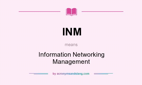 What does INM mean? It stands for Information Networking Management
