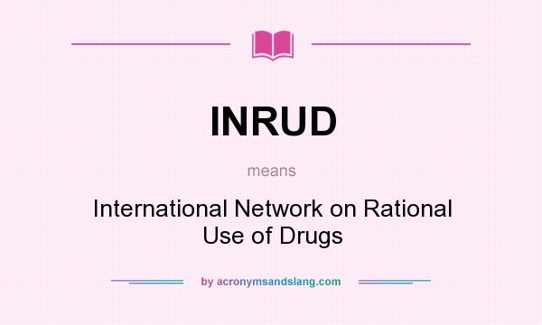 What does INRUD mean? It stands for International Network on Rational Use of Drugs