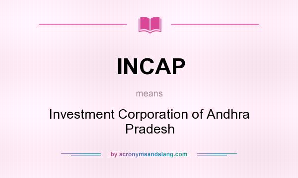 What does INCAP mean? It stands for Investment Corporation of Andhra Pradesh