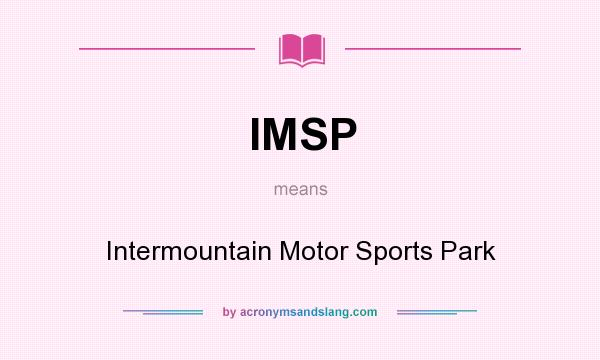 What does IMSP mean? It stands for Intermountain Motor Sports Park
