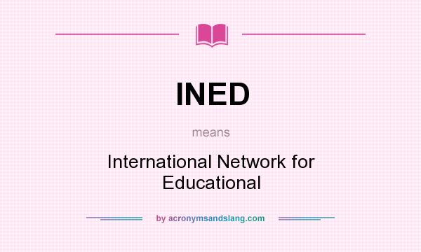 What does INED mean? It stands for International Network for Educational