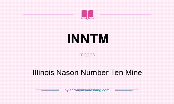 What does INNTM mean? It stands for Illinois Nason Number Ten Mine