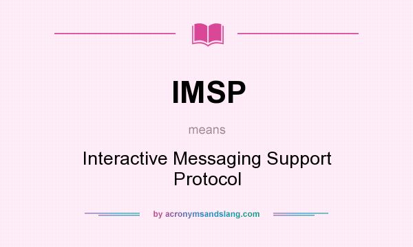 What does IMSP mean? It stands for Interactive Messaging Support Protocol