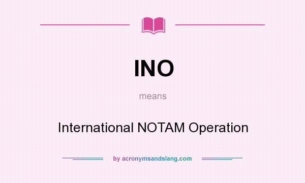 What does INO mean? It stands for International NOTAM Operation