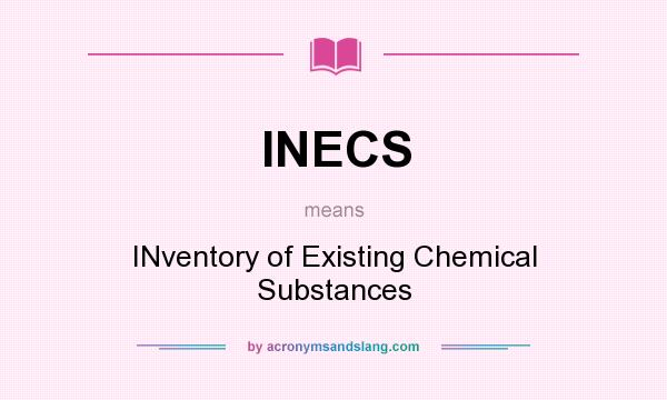 What does INECS mean? It stands for INventory of Existing Chemical Substances