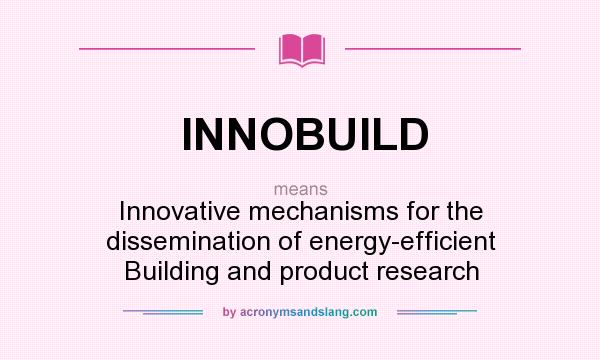 What does INNOBUILD mean? It stands for Innovative mechanisms for the dissemination of energy-efficient Building and product research