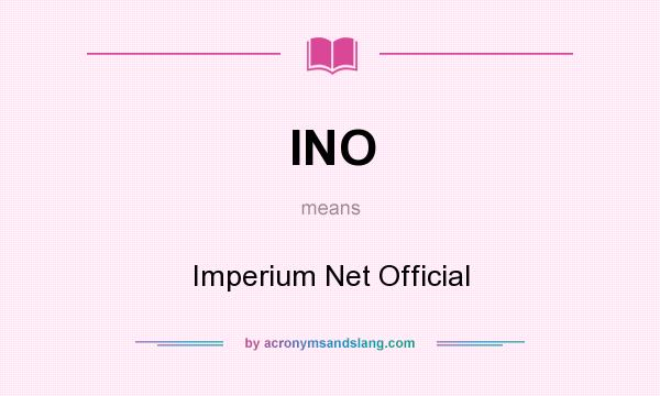 What does INO mean? It stands for Imperium Net Official