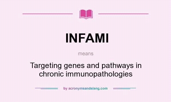 What does INFAMI mean? It stands for Targeting genes and pathways in chronic immunopathologies