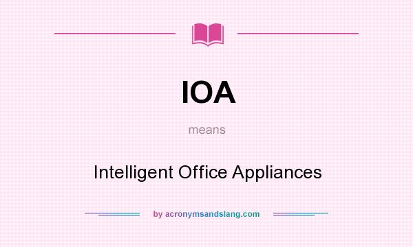 What does IOA mean? It stands for Intelligent Office Appliances