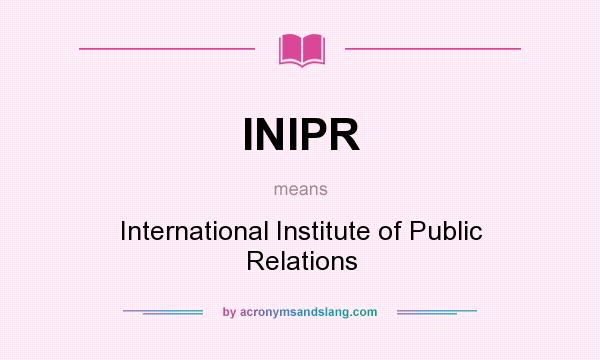 What does INIPR mean? It stands for International Institute of Public Relations