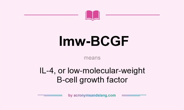 What does Imw-BCGF mean? It stands for IL-4, or low-molecular-weight B-cell growth factor