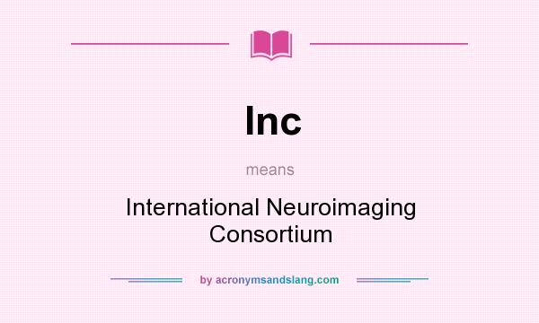 What does Inc mean? It stands for International Neuroimaging Consortium