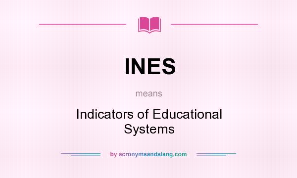 What does INES mean? It stands for Indicators of Educational Systems