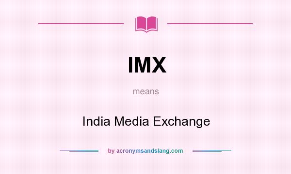 What does IMX mean? It stands for India Media Exchange
