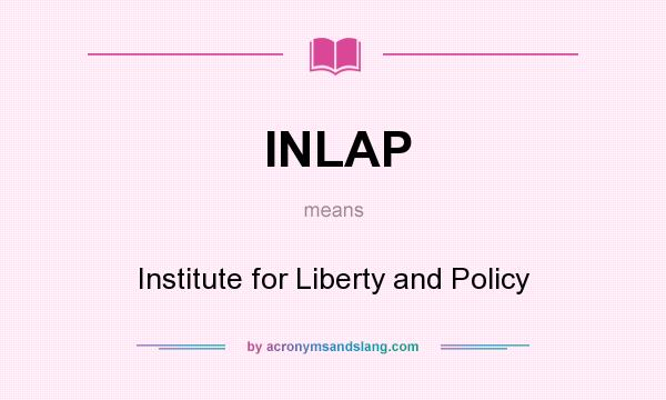 What does INLAP mean? It stands for Institute for Liberty and Policy