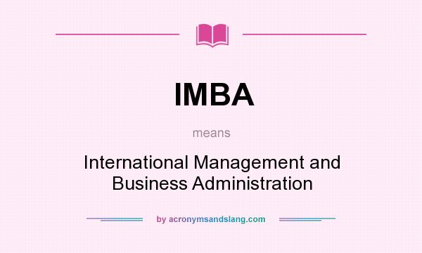 What does IMBA mean? It stands for International Management and Business Administration