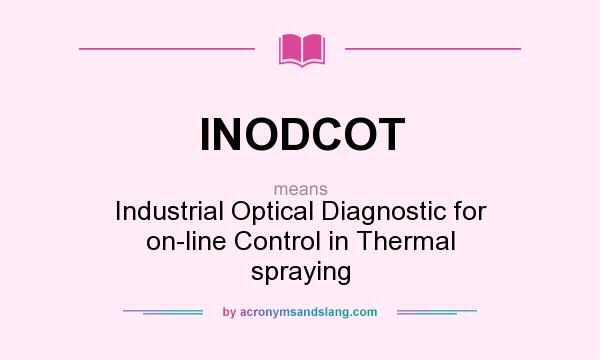 What does INODCOT mean? It stands for Industrial Optical Diagnostic for on-line Control in Thermal spraying