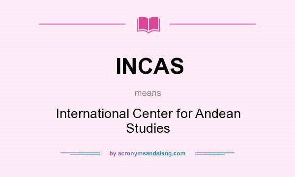 What does INCAS mean? It stands for International Center for Andean Studies