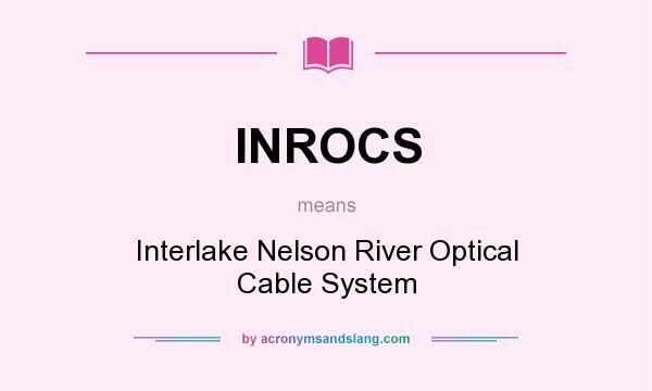 What does INROCS mean? It stands for Interlake Nelson River Optical Cable System
