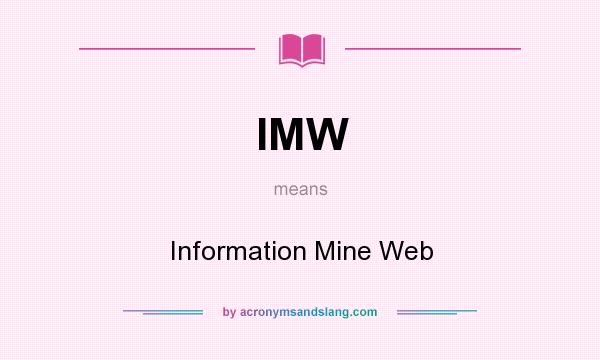 What does IMW mean? It stands for Information Mine Web