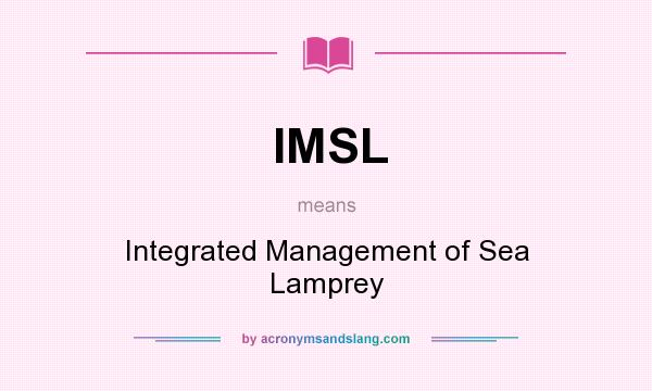 What does IMSL mean? It stands for Integrated Management of Sea Lamprey