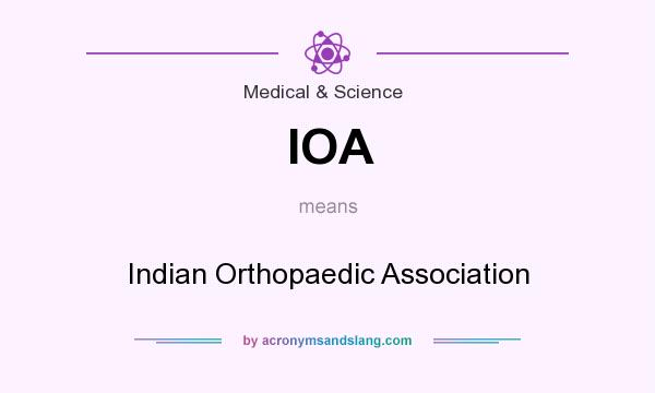 What does IOA mean? It stands for Indian Orthopaedic Association