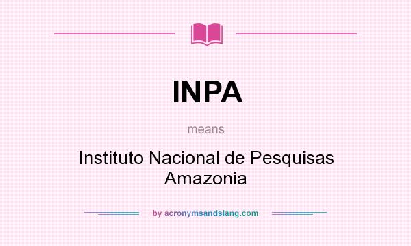 What does INPA mean? It stands for Instituto Nacional de Pesquisas Amazonia
