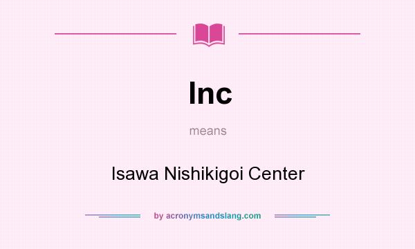 What does Inc mean? It stands for Isawa Nishikigoi Center