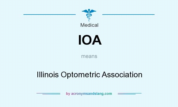 What does IOA mean? It stands for Illinois Optometric Association