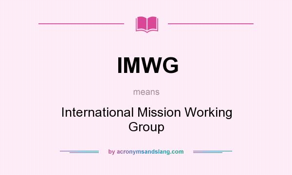 What does IMWG mean? It stands for International Mission Working Group