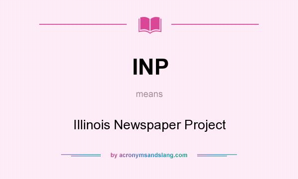 What does INP mean? It stands for Illinois Newspaper Project