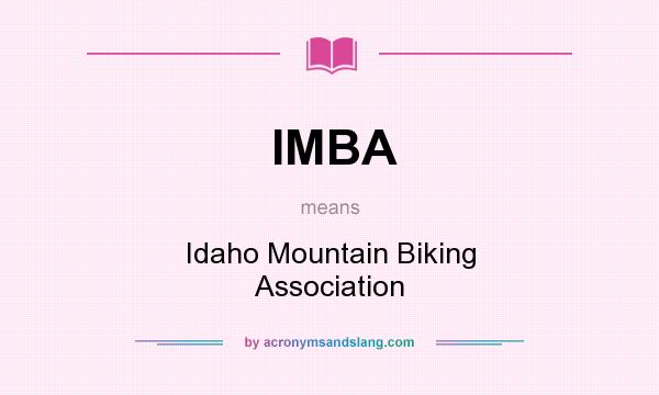 What does IMBA mean? It stands for Idaho Mountain Biking Association