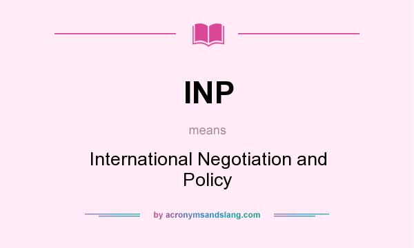 What does INP mean? It stands for International Negotiation and Policy
