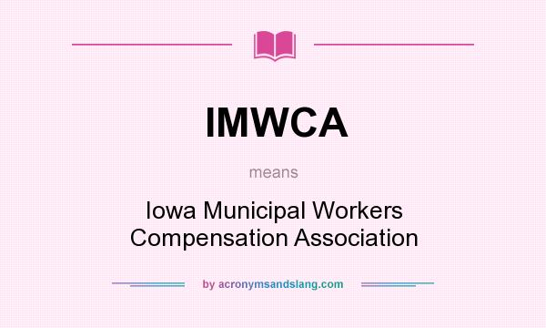What does IMWCA mean? It stands for Iowa Municipal Workers Compensation Association