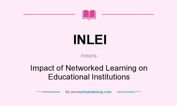 What does INLEI mean? It stands for Impact of Networked Learning on Educational Institutions