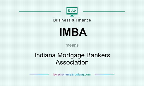 What does IMBA mean? It stands for Indiana Mortgage Bankers Association