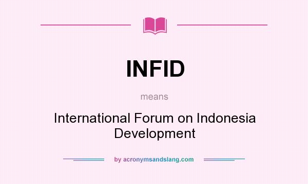 What does INFID mean? It stands for International Forum on Indonesia Development