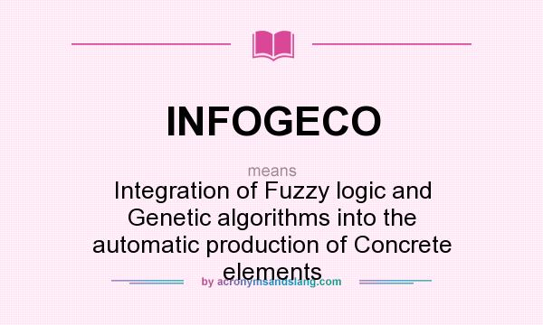 What does INFOGECO mean? It stands for Integration of Fuzzy logic and Genetic algorithms into the automatic production of Concrete elements