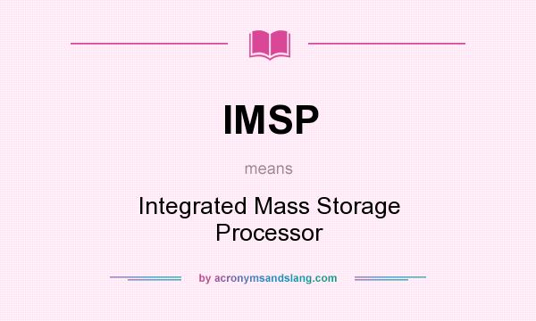 What does IMSP mean? It stands for Integrated Mass Storage Processor