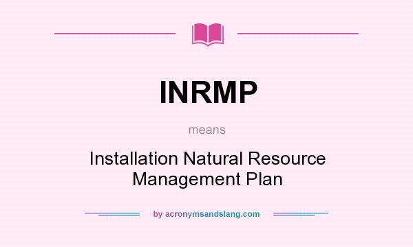 What does INRMP mean? It stands for Installation Natural Resource Management Plan