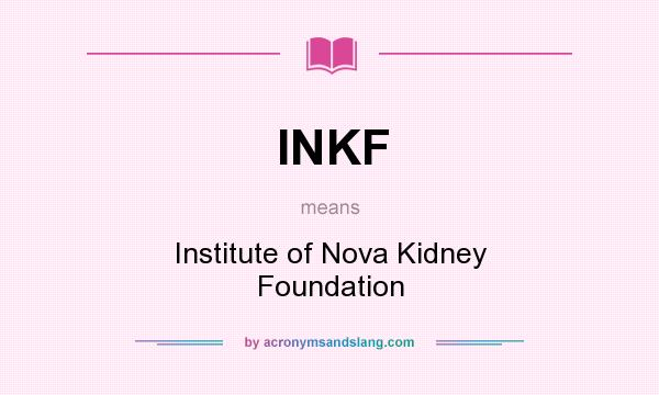 What does INKF mean? It stands for Institute of Nova Kidney Foundation