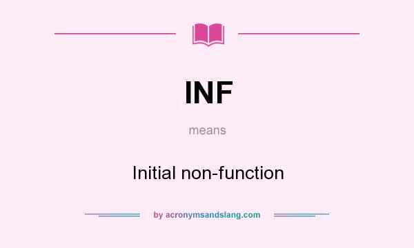 What does INF mean? It stands for Initial non-function