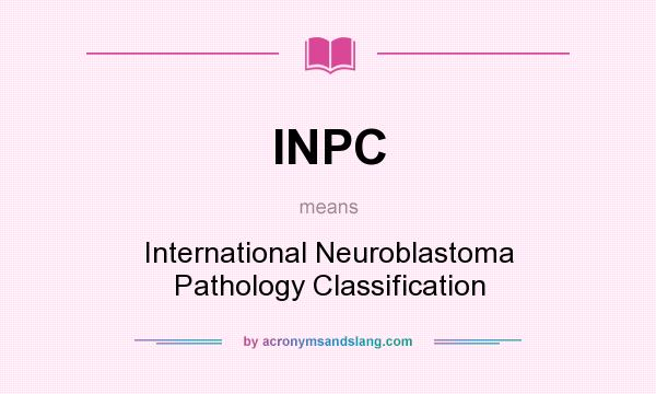 What does INPC mean? It stands for International Neuroblastoma Pathology Classification