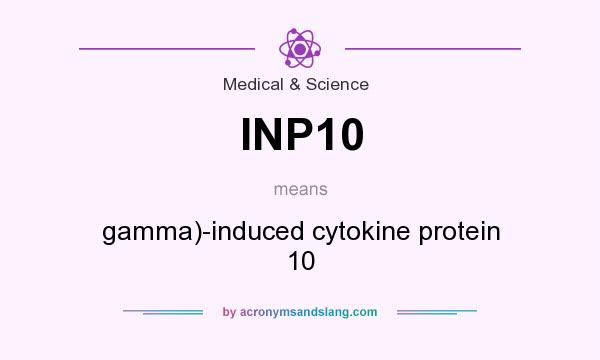 What does INP10 mean? It stands for gamma)-induced cytokine protein 10