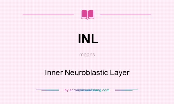 What does INL mean? It stands for Inner Neuroblastic Layer
