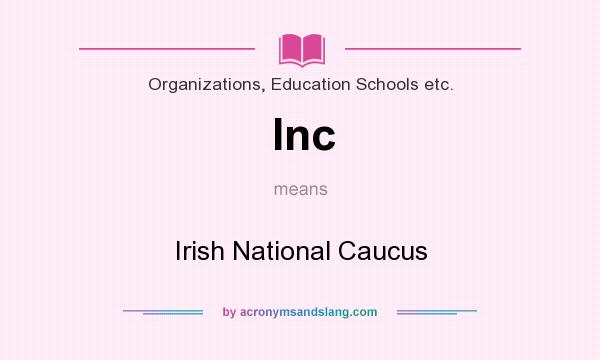 What does Inc mean? It stands for Irish National Caucus