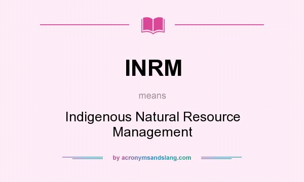 What does INRM mean? It stands for Indigenous Natural Resource Management