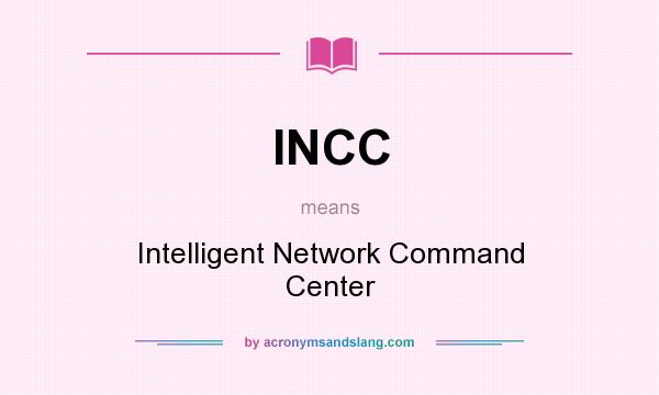 What does INCC mean? It stands for Intelligent Network Command Center