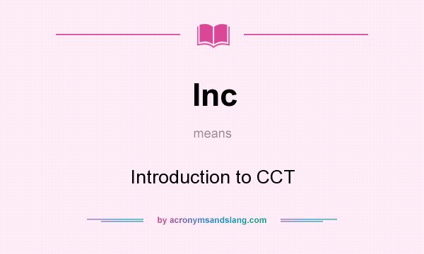 What does Inc mean? It stands for Introduction to CCT